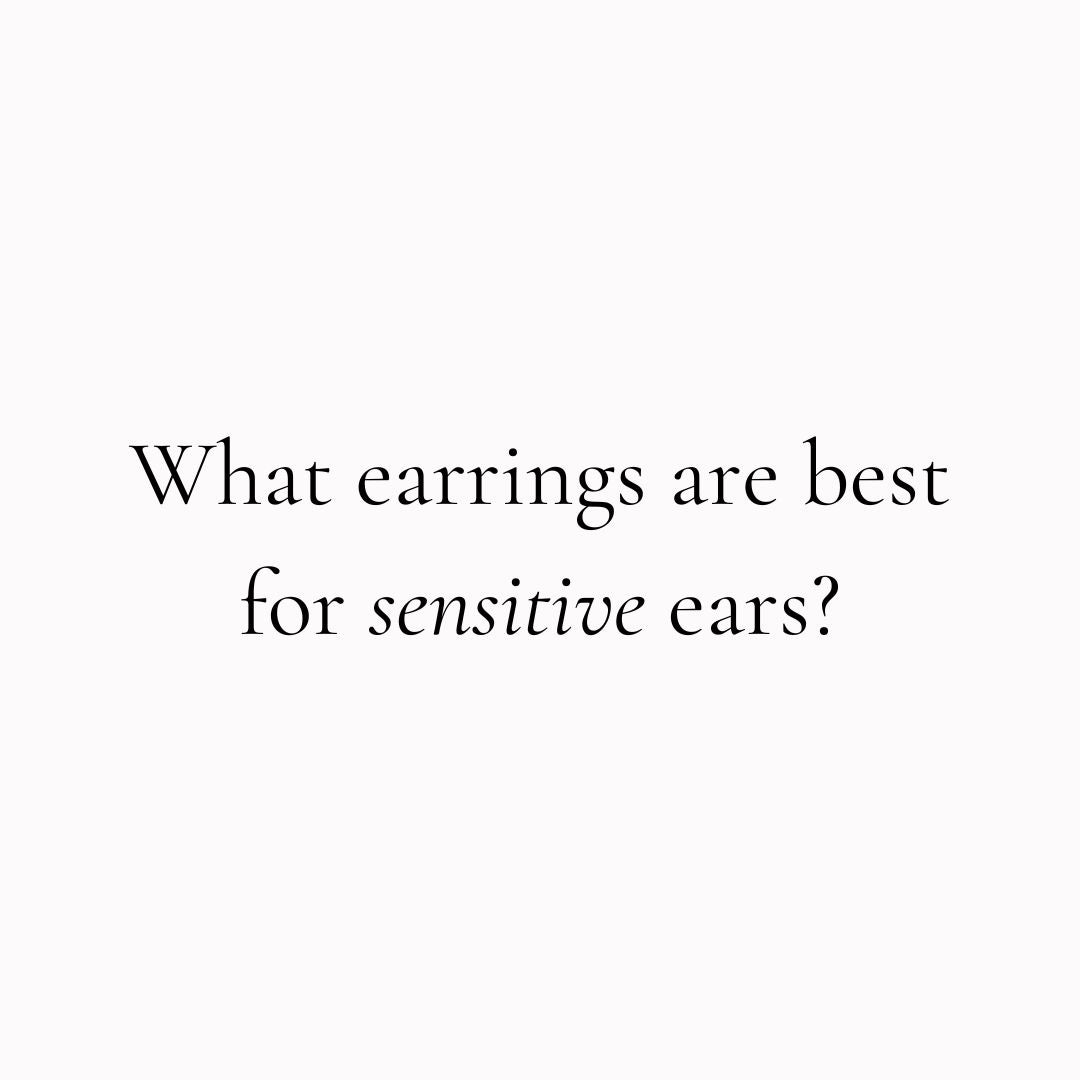 What Earrings Are Best For Sensitive Ears?