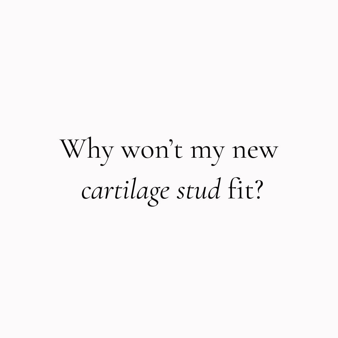 Why won't my new cartilage stud fit?